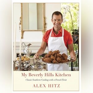 My Beverly Hills Kitchen Cookbook by Alex Hitz